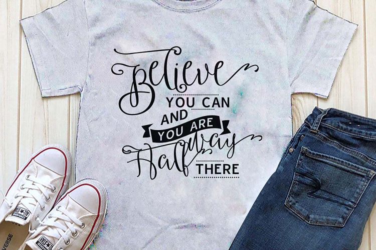 Believe you can and your halfway there Printable