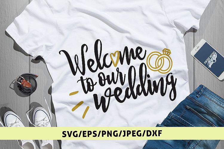 Welcome To Our Wedding - Wedding SVG EPS DXF PNG Cut Files