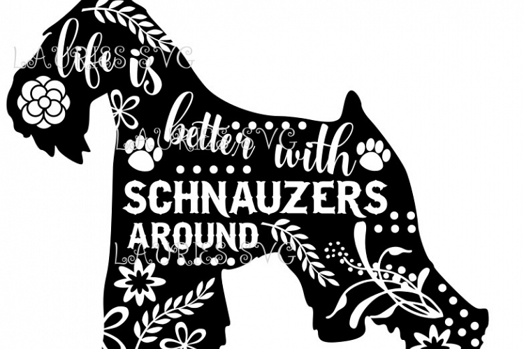 Life is better with Schnauzers SVG,EPS,DXF,PNG,JPG