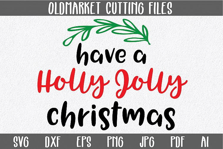 Have a Holly Jolly Christmas - Christmas SVG Cut File - DXF