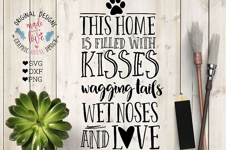 This home is filled with Kisses, Wagging Tails, Wet Noses and Love Cutting File  (SVG, DXF, PNG)