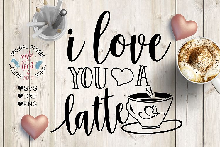 Download I love You a Latte Cut File SVG, DXF, PNG (29195) | SVGs ...