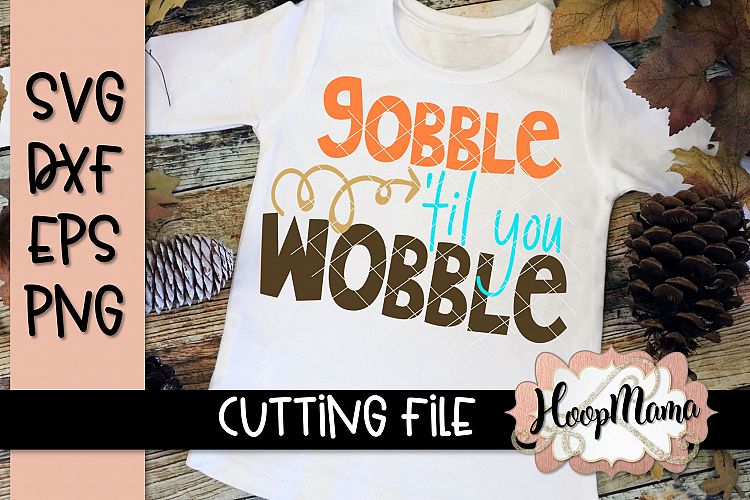 Gobble Till You Wobble - Thanksgiving SVG Cu