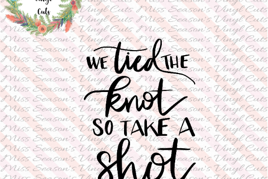 We Tied the Knot So Take a Shot SVG 