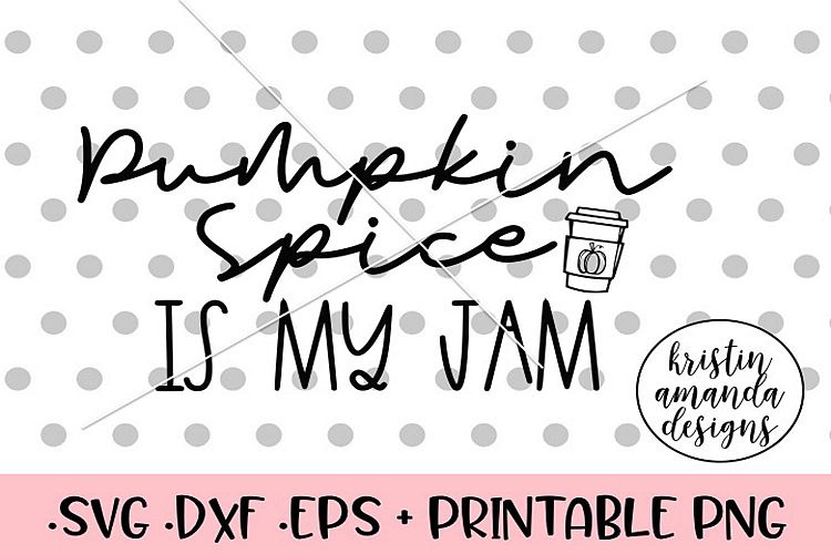 Pumpkin Spice is My Jam Fall SVG DXF SVG DXF EPS PNG