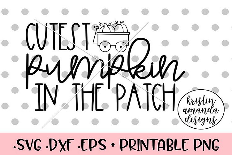 Cutest Pumpkin in the Patch Fall SVG DXF SVG DXF EPS PNG