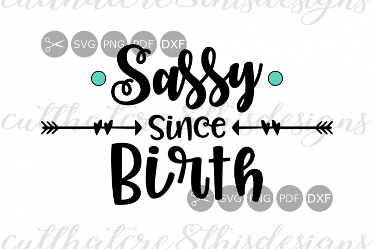 Download Sassy Since Birth, Arrow, Quotes, Sayings, Cut File, SVG ...