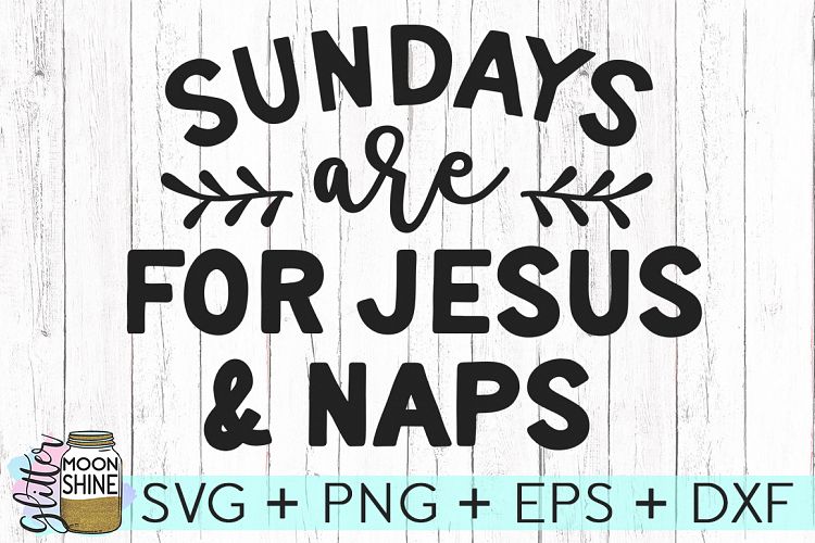 Sundays Are For Jesus   Naps SVG DXF PNG EPS Cutting Files