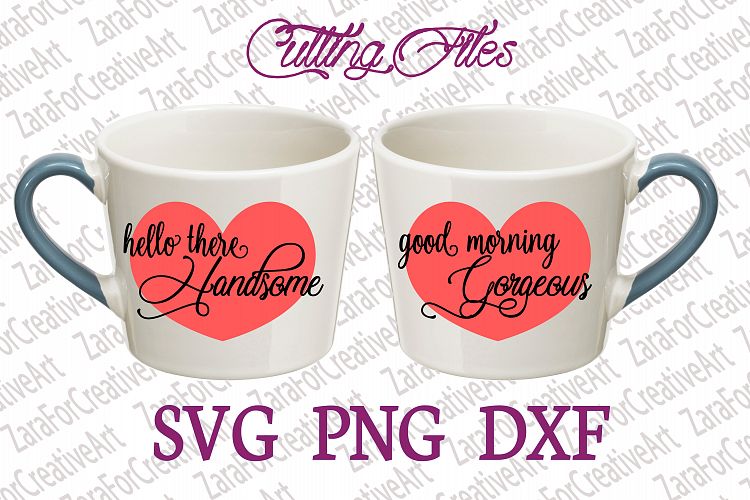 Hello There Handsome Good Morning Gorgeous SVG DXF PNG Cutting files Cricut Silhouette Cameo Die Cut love couple matching Hubby wife husband