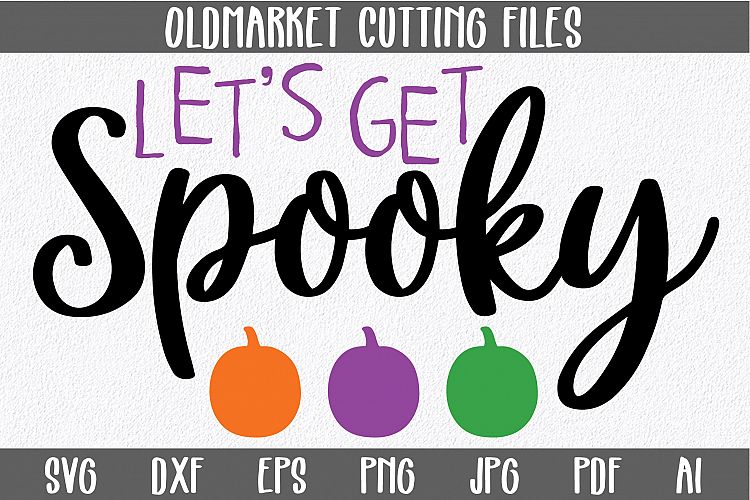 Lets Get Spooky SVG Cut File - Halloween SVG EPS DXF PNG