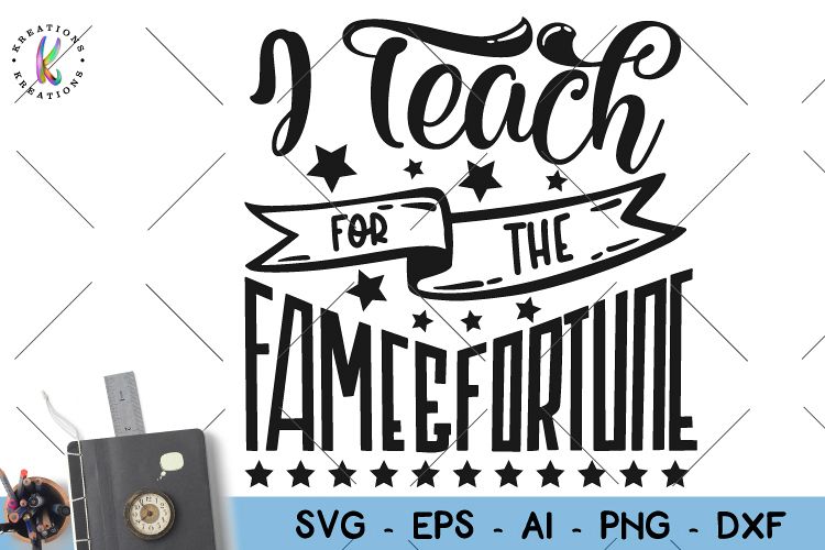 I teach for the fame and fortune svg Teacher quote svg