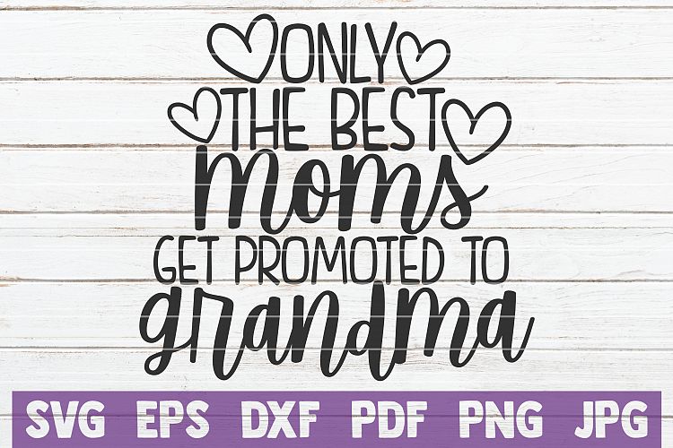 Download Only The Best Moms Get Promoted To Grandma SVG Cut File