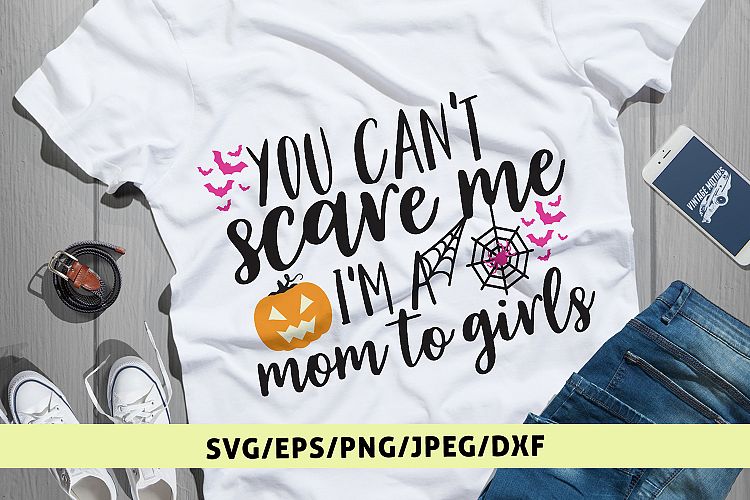You Cant Scare Me I Am A Mom To Girls - Halloween SVG DXF