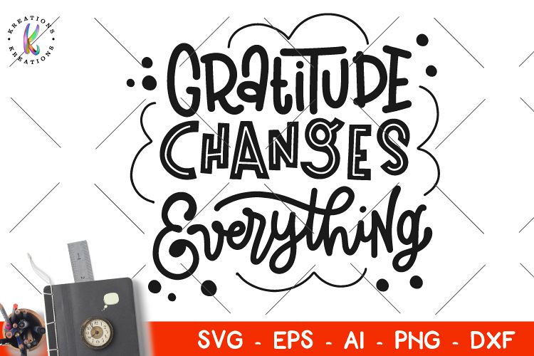 Gratitude Changes Everything svg Thanksgiving quotes sayings