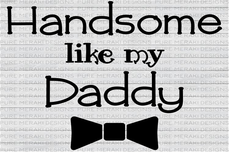 Handsome Like Daddy SVG