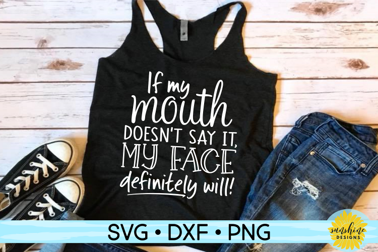 If My Mouth Doesnt Say It My Face Definitely Will SVG 