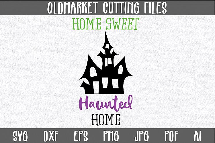Home Sweet Haunted Home SVG Cut File -Halloween SVG Cut File