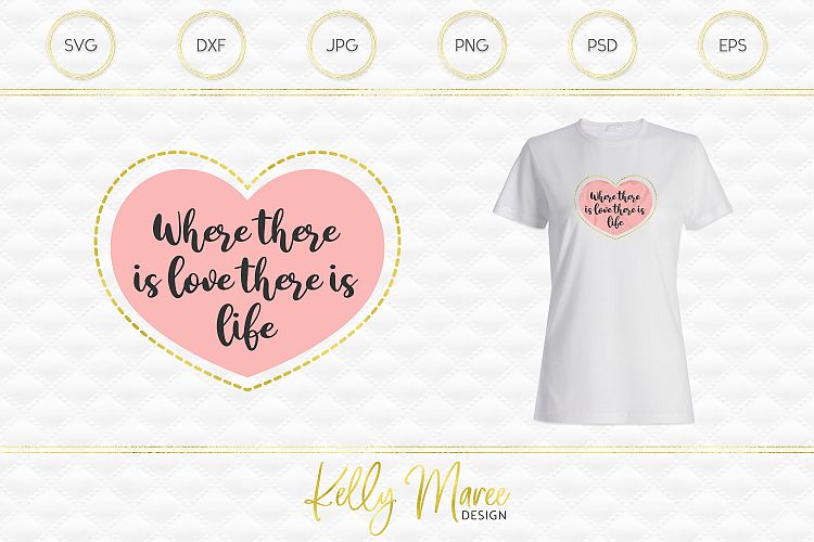 Where There Is Love There Is Life - Love Quote SVG F