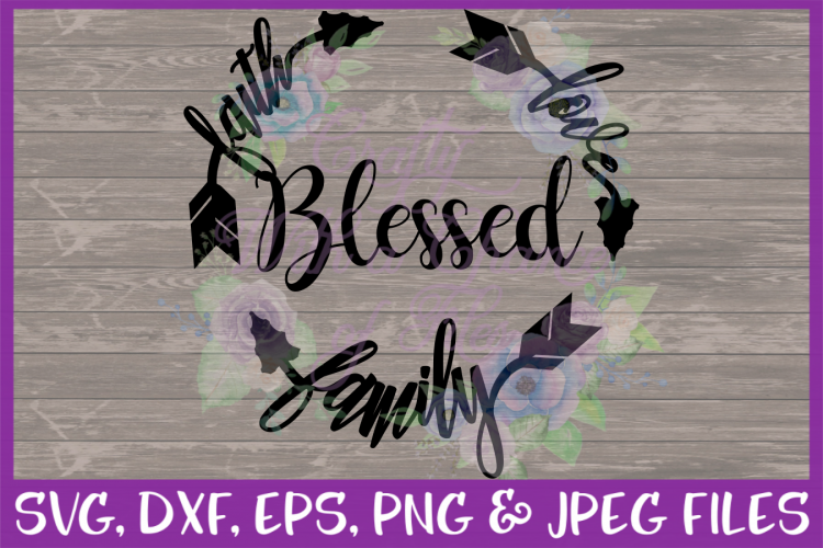 Blessed SVG Faith SVG Love SVG Family SVG Feather SVG Faith Love Family Blessed SVG Tribal SVG DXF PNG JPEG File Digital Download