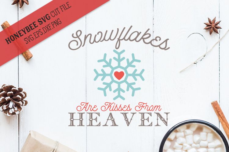 Snowflakes are Kisses From Heaven SVG Cut File