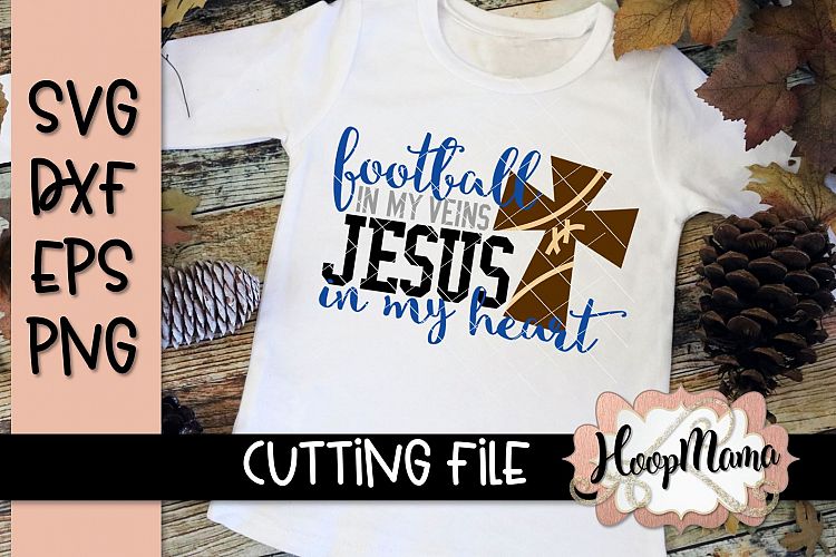 Football In My Veins Jesus In My Heart- Football SVG Cutting