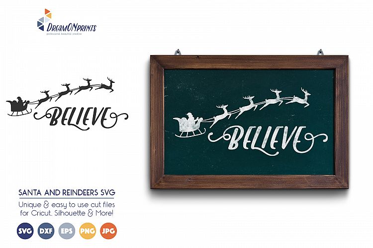 Believe, Christmas SVG Files - Santa Claus and Reindeers