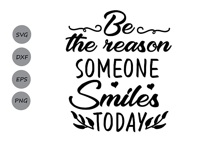 Download Be The Reason Someone Smiles Today SVG, Inspiational ...