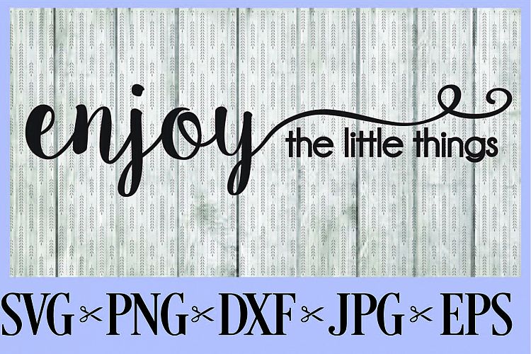 Enjoy the little things SVG PNG EPS DXF JPG 