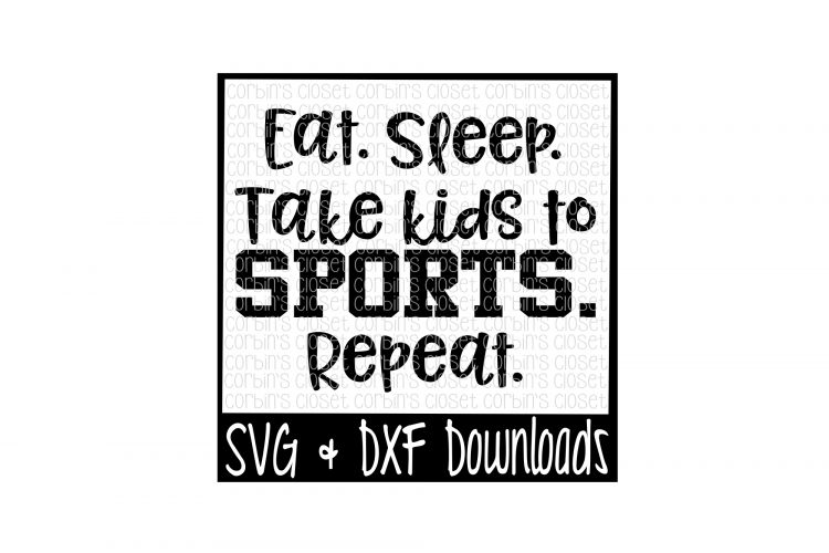 Eat. Sleep. Take Kids To Sports. Repeat. Cut File