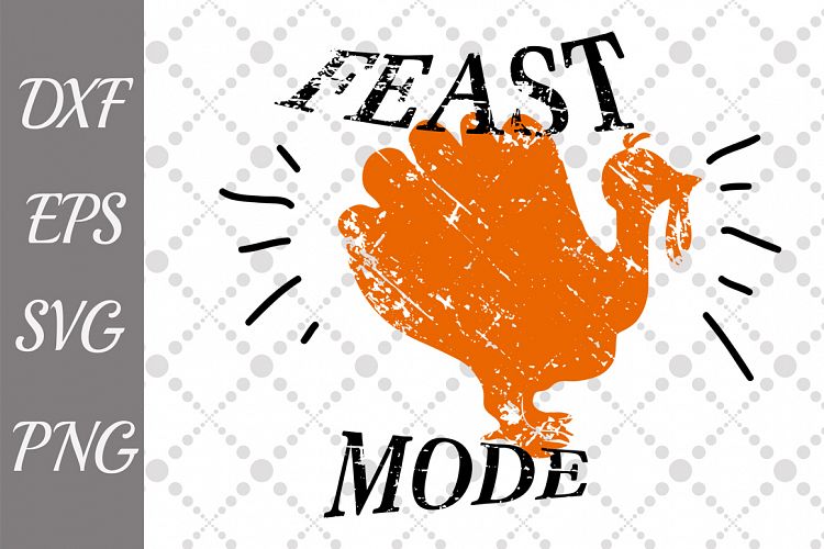 Feast Mode Svg, TURKEY CUT FILE, Thanksgiving Svg
