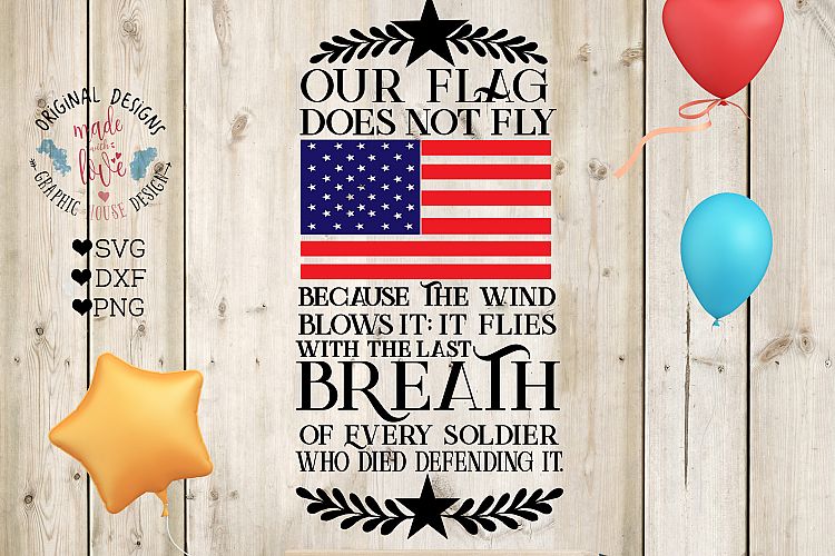 Our Flag Does not Fly Because of the Wind - Patriotic Cut File 