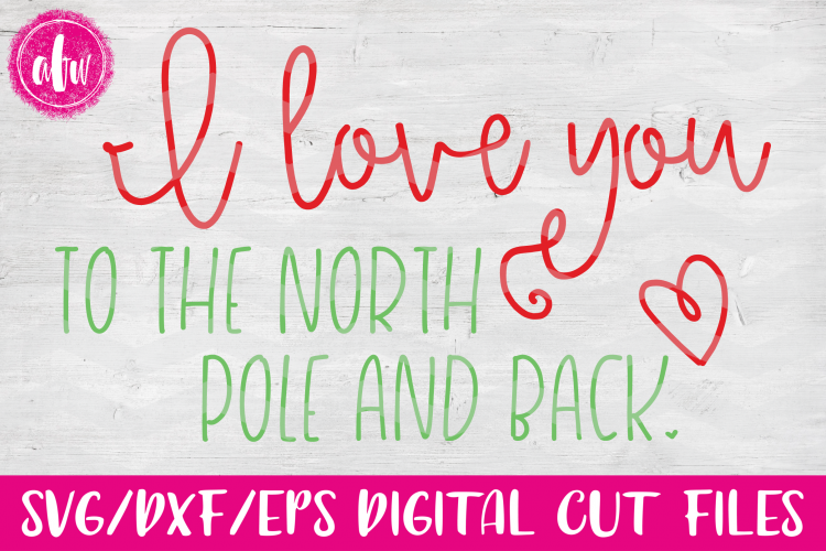 Download Love You To The North Pole & Back - SVG, DXF, EPS Cut File ...