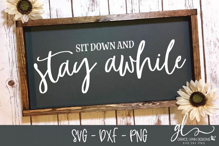 Sit Down And Stay Awhile - SVG Cut File - SVG, DXF & PNG