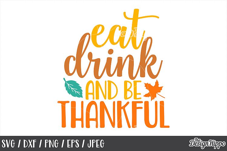 Thanksgiving, Fall, SVG, Thankful, Eat Drink and Be Thankful
