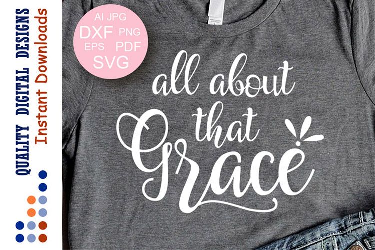 Faith SVG All About That Grace SVG Inspiration svg Christian