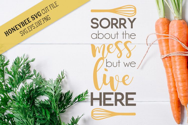 Sorry About The Mess But We Live Here svg Kitchen svg