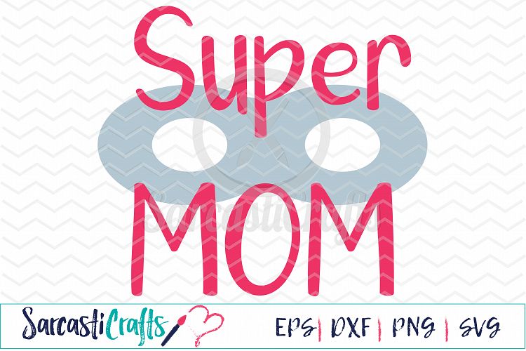 Super Mom - Digital Printable - Cuttable File - Digital Download - SVG EPS PNG DXF 