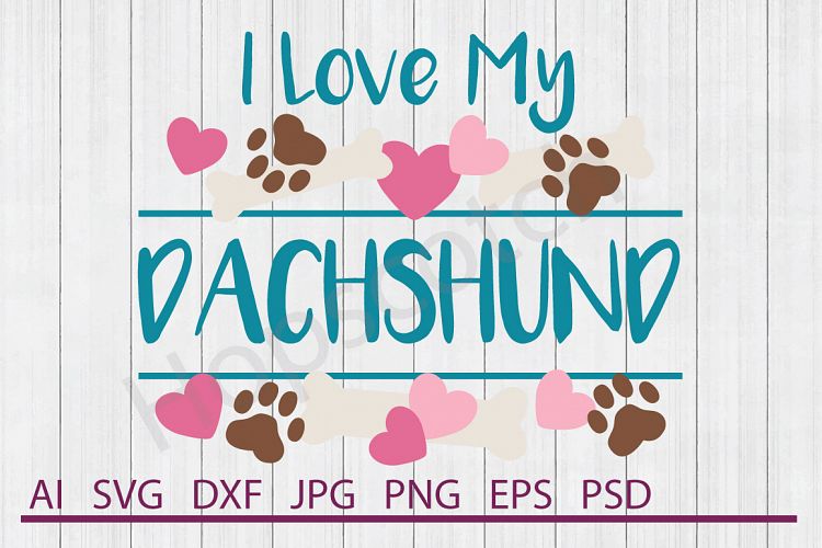 I Love My Dachshund SVG, Dog SVG, DXF File, Cuttable File (128951
