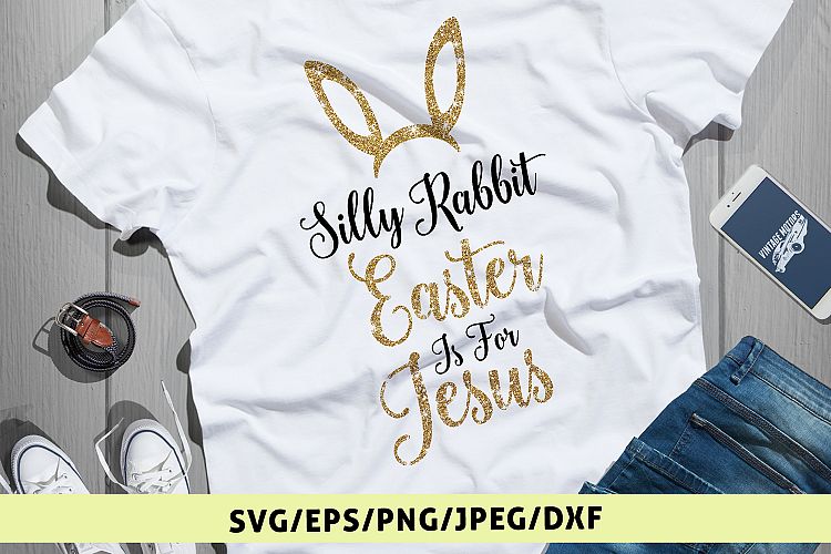 Silly Rabbit Easter Is For Jesus - Easter SVG EPS DXF PNG