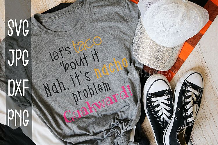 lets taco bout it, nah its nacho problem, guakward, svg