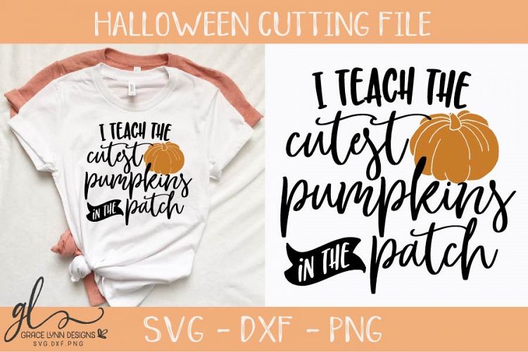 I Teach The Cutest Pumpkins In The Patch - SVG Cut File