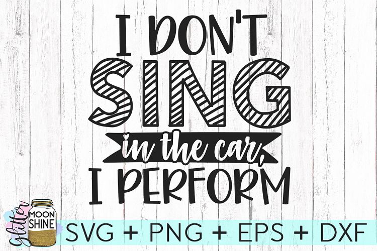 I Dont Sing In The Car SVG DXF PNG EPS Cutting Files