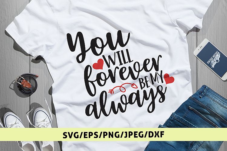 You Will Forever Be My Always - Love SVG EPS DXF PNG