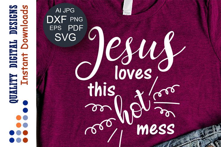 Jesus Loves This Hot Mess Svg file Saying Christian svg