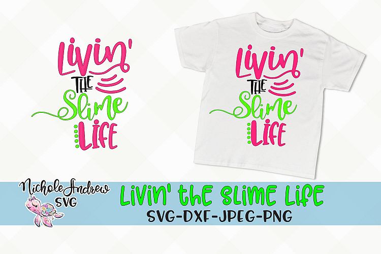 Livin the slime life, Slime svg, svg, jpeg, png, dxf