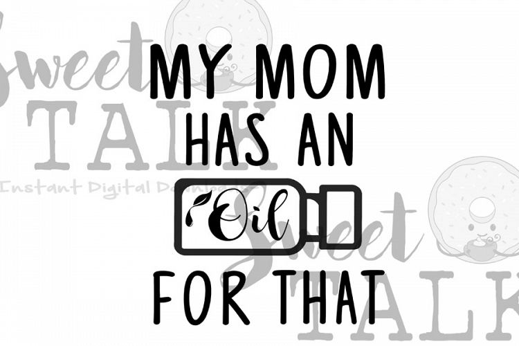 My Mom has an Oil for that svg -Instant digital download