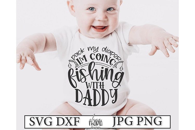 Pack My Diaper I'm Going Fishing with Daddy (145765) | SVGs | Design