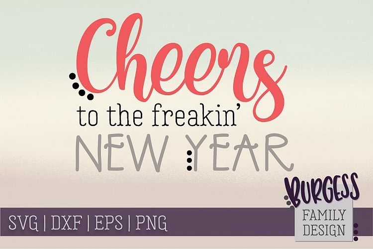 Cheers to the freakin new year | SVG DXF EPS PNG