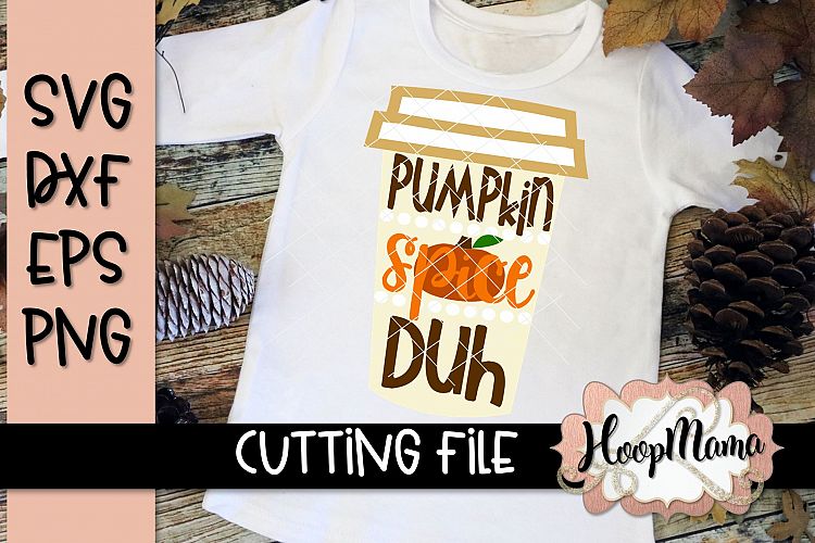 Pumpkin Spice Duh - Thanksgiving - SVG File