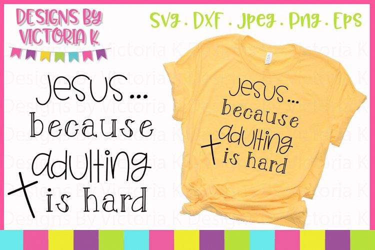 Jesus because adulting is hard, SVG, DXF, EPS, PNG Cut File